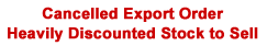 Cancelled Export Order, Heavily Discounted To Sell